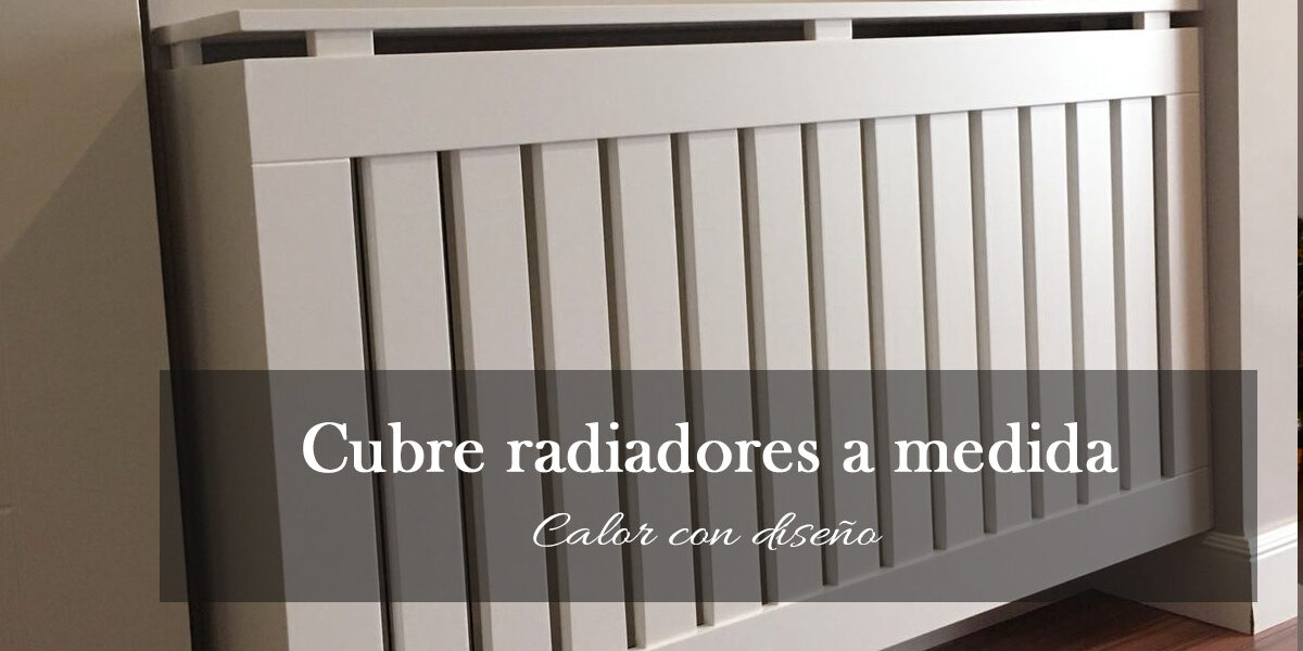 Cubre radiadores diseñados a medida – Reformas y Decoración de Interiores  en León